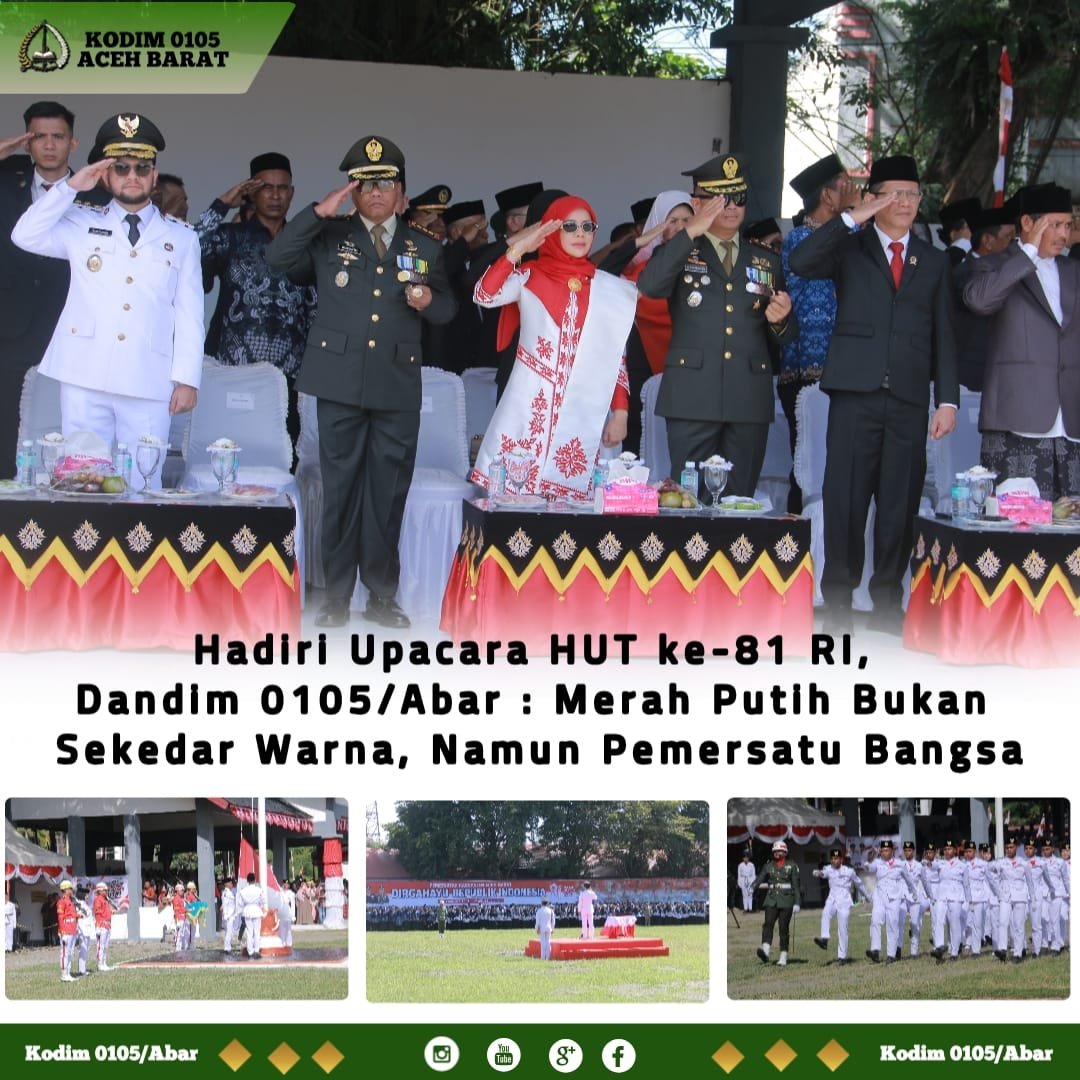 Hadiri Upacara HUT ke-81 RI, Dandim 0105/Abar : Merah Putih Bukan Sekedar Warna, Namun Pemersatu Bangsa